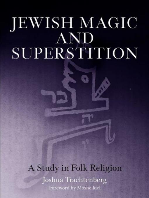 Title details for Jewish Magic and Superstition by Joshua Trachtenberg - Available